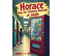 Horace and the Vending Machine of Doom: The future is sweet … but at a cost (Tales of Mischief and Mayhem: A Whirlwind of Quirky Adventures!)