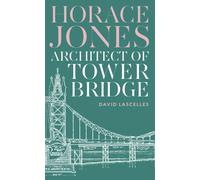 Horace Jones: Architect of Tower Bridge