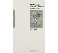 Horace Odes and Carmen Saeculare: With an English Version in the Original Metres, Introduction and Notes (Latin and Greek Texts, 8)