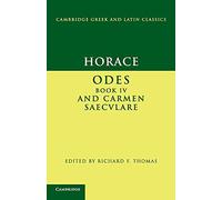Horace: Odes book IV and Carmen Saeculare: Odes IV and Carmen Saeculare (Cambridge Greek and Latin Classics)