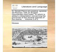 Horace Q. Horatii Flacci ars poetica, epistola ad Pisones: with an Horace Multicolor