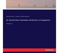 Horace Q. Horatii Flacci Epistolae ad Pisones, et Augustum:Volume 1 Horace Multicolor