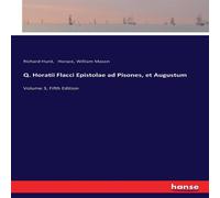 Horace Q. Horatii Flacci Epistolae ad Pisones, et Augustum:Volume 3 Horace Multicolor