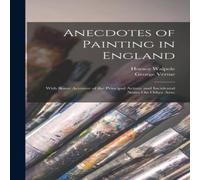 Horace Walpole Anecdotes of Painting in England: With Some Account of the Horace Walpole Multicolor