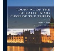 Horace Walpole Journal of the Reign of King George the Third: From the Year Horace Walpole Multicolor