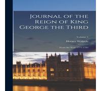 Horace Walpole Journal of the Reign of King George the Third: From the Year Horace Walpole Multicolor