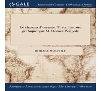 Horace Walpole Le chateau d'otrante. T. 1-2: histoire gothique: par M. Horace Horace Walpole Multicolor