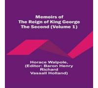 Horace Walpole Memoirs of the Reign of King George the Second (Volume 1) Horace Walpole Multicolor