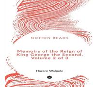 Horace Walpole Memoirs of the Reign of King George the Second, Volume 2 of 3 Horace Walpole Multicolor