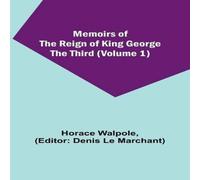 Horace Walpole Memoirs of the Reign of King George the Third (Volume 1) Paperback Horace Walpole Multicolor