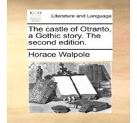 Horace Walpole The castle of Otranto, a Gothic story. The second edition Horace Walpole Multicolor