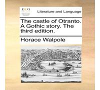 Horace Walpole The castle of Otranto. A Gothic story. The third edition Horace Walpole Multicolor
