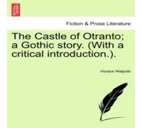 Horace Walpole The Castle of Otranto; a Gothic story. (With a critical Horace Walpole Multicolor