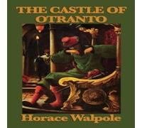 Horace Walpole The Castle of Otranto: The Foundational Gothic Novel of Mystery Horace Walpole Multicolor