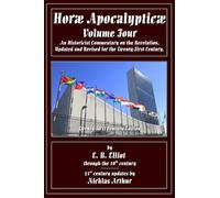 Horae Apocalypticae Volume Four: An Historicist Commentary on the Revelation, Updated and Revised for the Twenty-First Century