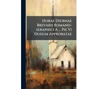 Horae Diurnae Brevarii Romano-seraphici A ... Pie Vi Dudum Approbatae