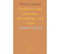 Horae Latinae: Studies in Latin synonyms, phraseology, and syntax