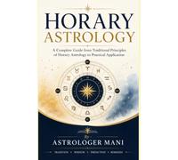 Horary Astrology: A Complete Guide from Traditional Principles of Horary Astrology to Practical Application (Vaidik Astrology)