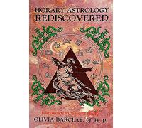 Horary Astrology Rediscovered: A Study in Classical Astrology