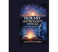 Horary Astrology with AI: Learning Question-Based Chart Analysis An Educational and Analytical Guide