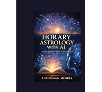Horary Astrology with AI: Learning Question-Based Chart Analysis An Educational and Analytical Guide