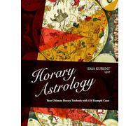 Horary Astrology: Your Ultimate Horary Textbook with 124 Example Cases