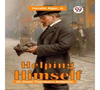 Horatio Alger Helping Himself; Or, Grant Thornton's Ambition Paperback Book Horatio Alger Multicolor