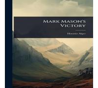 Horatio Alger Mark Mason's Victory Hardcover Book Horatio Alger Multicolor