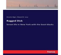 Horatio Alger Ragged Dick:Street life in New York with the boot-blacks Paperback Horatio Alger Multicolor