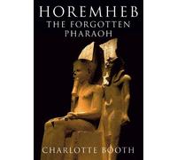 Horemheb: The Forgotten Pharaoh