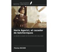 Horia Agarici, el cazador de bolcheviques: La vida de un aviador en los archivos de la Securitate