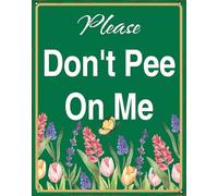 Horienteeon Don't Pee On Me Aluminum Sign Keep Off Flowers Garden Business Flowerbeds Wildflowers Neighborhood Street Trees Farm Home Lawn Walkway Ground Porch Decorations 8x12"