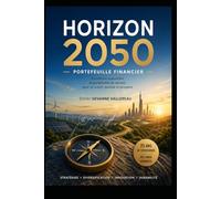 HORIZON 2050: Le Portefeuille de l'Investisseur Averti pour le XXIe Siècle