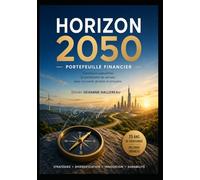 HORIZON 2050: Le Portefeuille de l'Investisseur Averti pour le XXIe Siècle