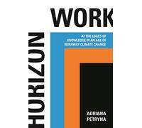 Horizon Work: At the Edges of Knowledge in an Age of Runaway Climate Change