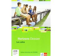 Horizons Dossier - Les ados. Cahier d'activités mit Mediensammlung Klasse 10 (G8), Klasse 11 (G9): Cahier d'activités mit Mediensammlung Klasse 10 (G8), Klasse 11 (G9)