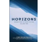 HORIZONS: Expeditions in Short Fiction, Volume Two