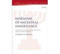 Horizons of Ancestral Inheritance: Commentary on the Levi, Qahat, and Amram Qumran Aramaic Traditions (The Library of Second Temple Studies)