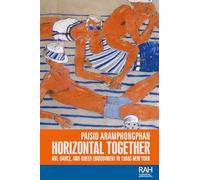 Horizontal Together: Art, Dance, and Queer Embodiment in 1960s New York (Rethinking Art's Histories)