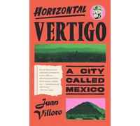 Horizontal Vertigo: A City Called Mexico
