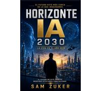 HORIZONTE IA 2030: La vida en el año 2030