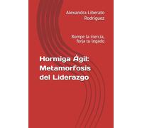 Hormiga Ágil: Metamorfosis del Liderazgo: Rompe la inercia, forja tu legado: 1