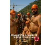 Hormigón y Carne III - Sudor en la selva: Brotheragem, sudor y amor entre obreros en la selva brasileña: 3