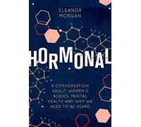 Hormonal: A Conversation About Women's Bodies, Mental Health and Why We Need to Be Heard