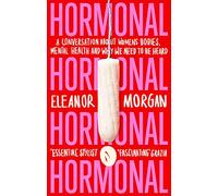 Hormonal: A Conversation About Women's Bodies, Mental Health and Why We Need to Be Heard