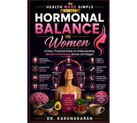 Hormonal Balance in Women Made Simple: A Clear, Practical Guide to Understanding Women’s Hormones Across Life Stages (Health Made Simple - Mini Guides)