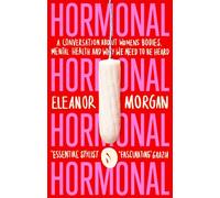 Hormonal: A Conversation About Women's Bodies, Mental Health and Why We Need to Be Heard