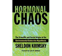 Hormonal Chaos: The Scientific and Social Origins of the Environmental Endocrine Hypothesis