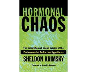 Hormonal Chaos: The Scientific and Social Origins of the Environmental Endocrine Hypothesis