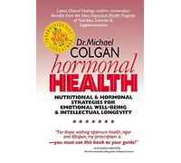 Hormonal Health: Nutritional and Hormonal Strategies for Emotional Well-Being & Intellectual Longevity